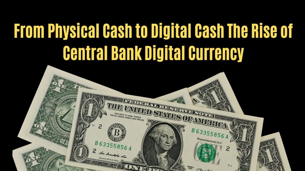 From Physical Cash to Digital Cash: The Rise of Central Bank Digital Currency